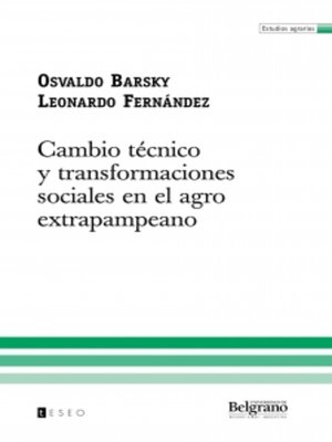 cover image of Cambio técnico y transformaciones sociales en el agro extrapampeano